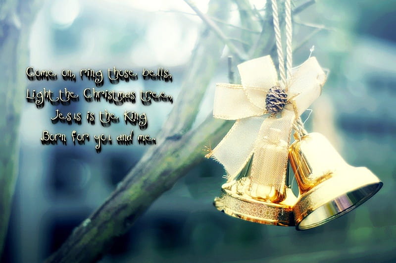 Come on and Ring those bells, Jesus is the King!, bible verses, king og kings, lord, lyrics, lights, jesus, scriptures, bible, christmas, trees, winter, song, snowing, snow, savior, bells, god, HD wallpaper