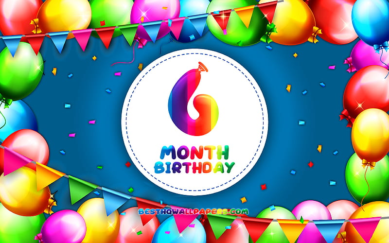 Happy 6th Month birtay colorful balloon frame, 6 month of my boy, blue background, Happy 6 Month Birtay, creative, 6th Month Birtay, Birtay concept, 6 Month Son Birtay, HD wallpaper