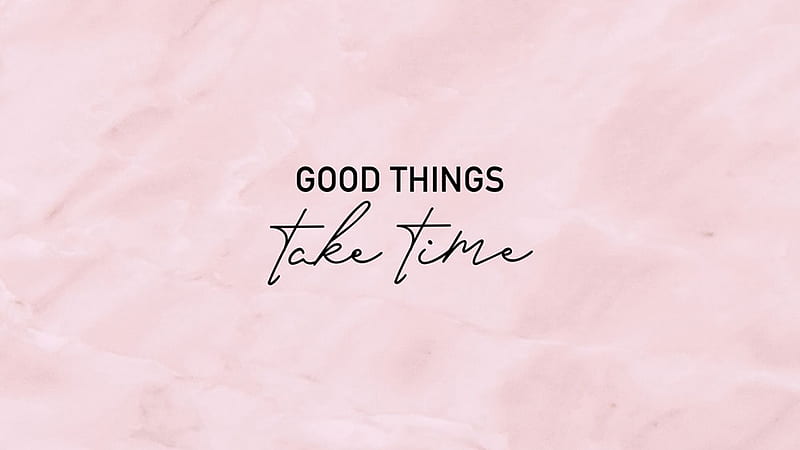 Good Things Take Time Motivational, HD wallpaper | Peakpx