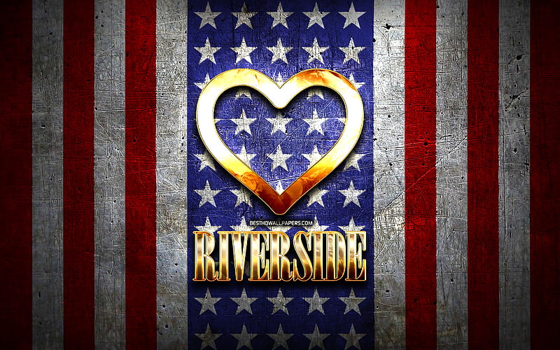 I Love Riverside, american cities, golden inscription, USA, golden heart, american flag, Riverside, favorite cities, Love Riverside, HD wallpaper