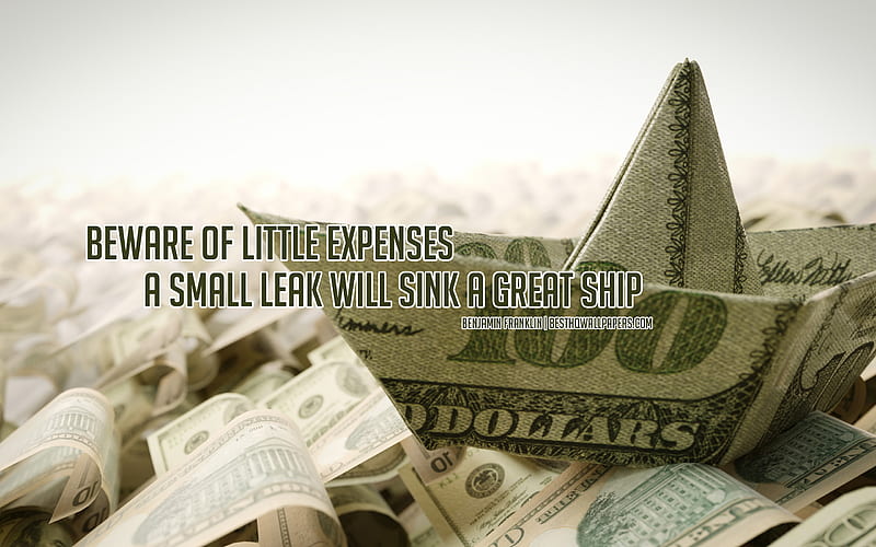 Beware of little expenses a small leak will sink a great ship, Benjamin Franklin quotes, popular financial quotes, money quotes, paper money ship, money, Benjamin Franklin, HD wallpaper