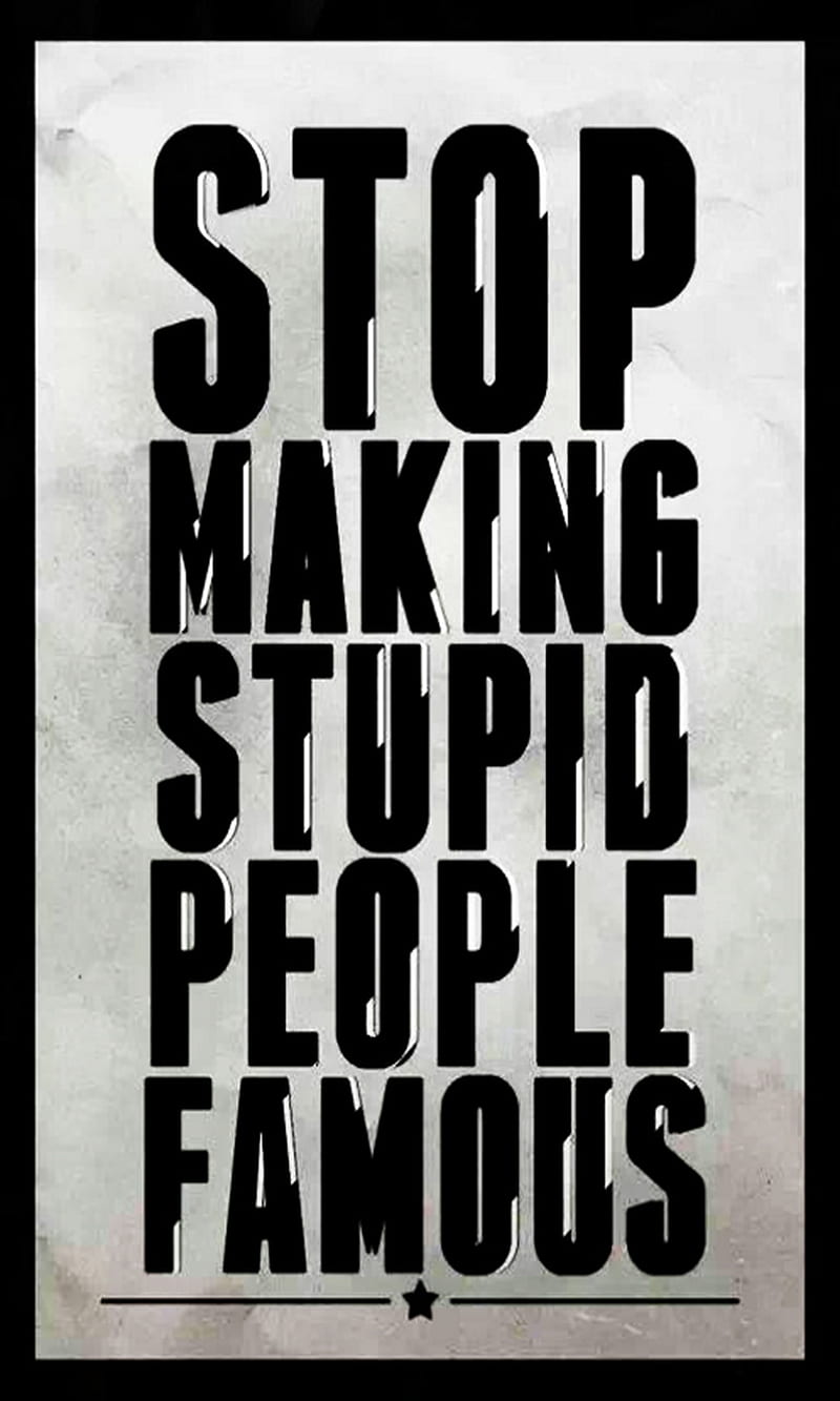 Stop, famous, make, people, stupid, HD phone wallpaper