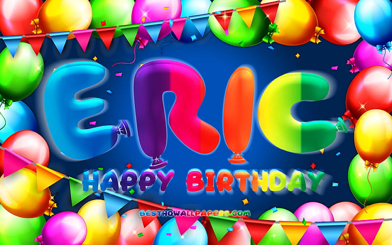 Happy Birtay Eric colorful balloon frame, Eric name, blue background, Eric Happy Birtay, Eric Birtay, popular spanish male names, Birtay concept, Eric, HD wallpaper