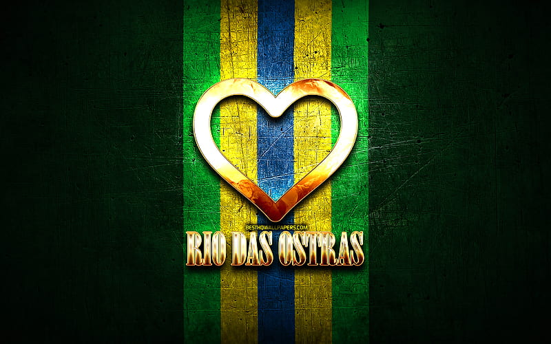 I Love Rio das Ostras, brazilian cities, golden inscription, Brazil, golden heart, Rio das Ostras, favorite cities, Love Rio das Ostras, HD wallpaper
