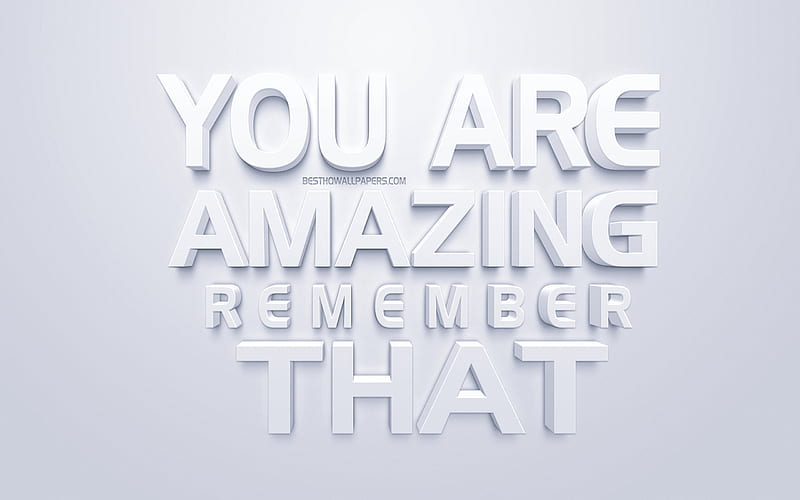 You are amazing Remember that, motivation quotes, concepts, 3d art design, inspiration concepts, popular short quotes, HD wallpaper