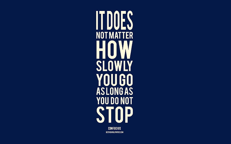 It does not matter how slowly you go as long as you do not stop, Confucius  Quotes, HD wallpaper | Peakpx