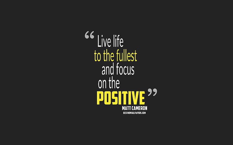 Live life to the fullest and focus on the positive, Matt Cameron quotes quotes about positive, motivation, gray background, popular quotes, HD wallpaper