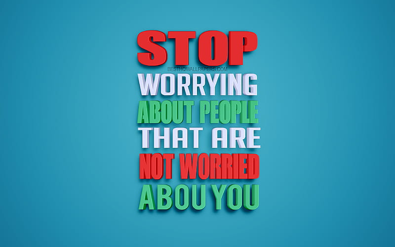 Stop Worrying About People That Are Not Worried About You creative 3d art, quotes about people, popular quotes, motivation quotes, inspiration, blue background, HD wallpaper