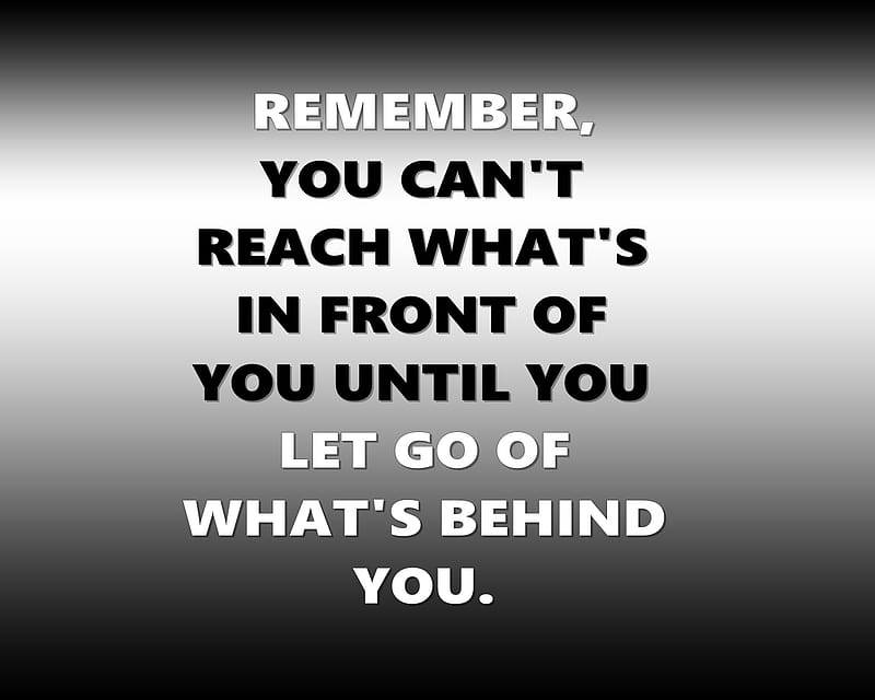 Remember, behind, front, let go, new, quote, reach, saying, HD ...