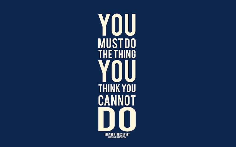 You must do the thing you think you cannot do, Eleanor Roosevelt, blue background, motivation, inspiration, stylish art, HD wallpaper