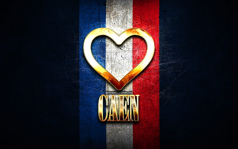 I Love Caen, french cities, golden inscription, France, golden heart, Caen with flag, Caen, favorite cities, Love Caen, HD wallpaper