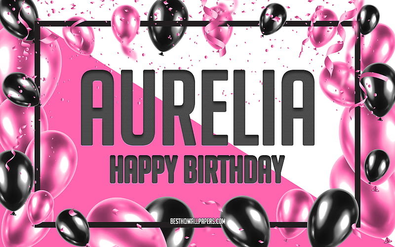 Happy Birtay Aurelia, Birtay Balloons Background, Aurelia, with names, Aurelia Happy Birtay, Pink Balloons Birtay Background, greeting card, Aurelia Birtay, HD wallpaper
