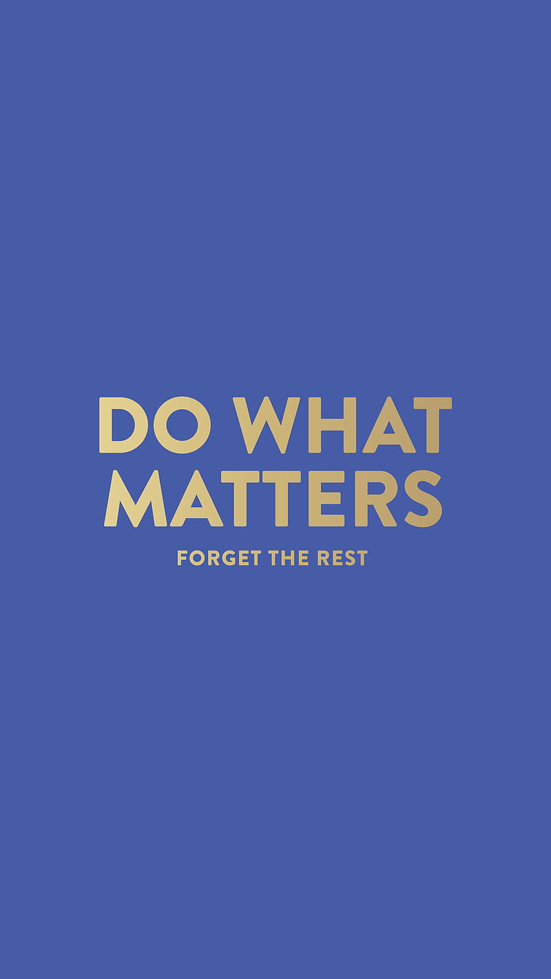 Do What Matters, forget the rest, HD phone wallpaper