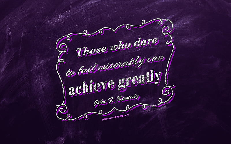 Those who dare to fail miserably can achieve greatly, chalkboard, John Kennedy Quotes, violet background, motivation quotes, inspiration, John Kennedy, HD wallpaper