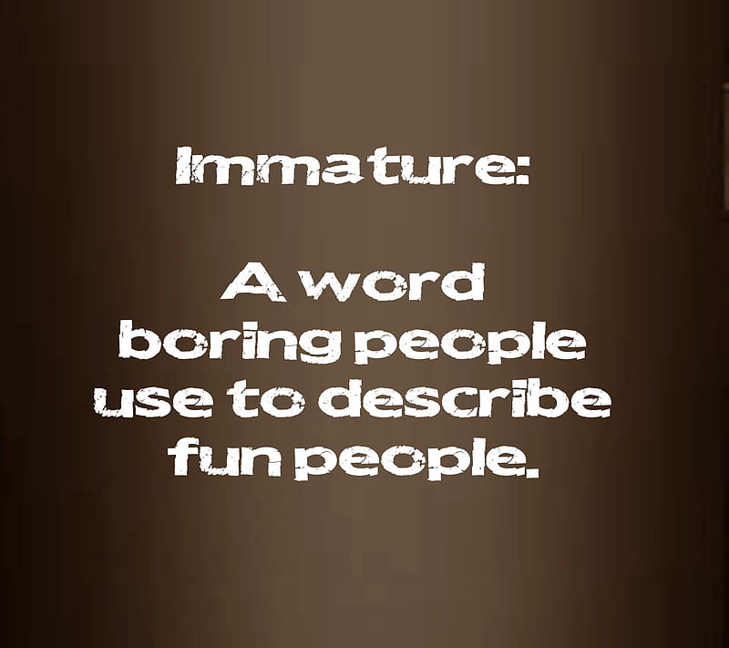 Immature, boring, funny, quote, saying, HD wallpaper