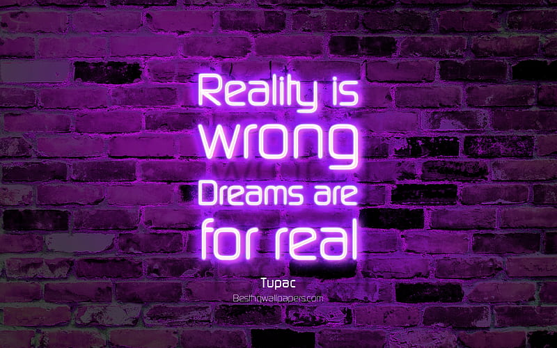 Reality is wrong Dreams are for real violet brick wall, Tupac Quotes, neon text, inspiration, Tupac, quotes about dreams, HD wallpaper
