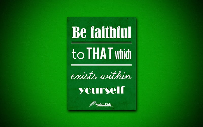 Be faithful to that which exists within yourself, quotes about life, Andre Gide, green paper, popular quotes, inspiration, Andre Gide quotes, HD wallpaper