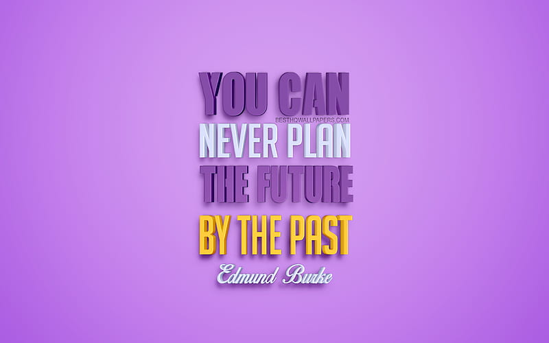 You can never plan the future by the past, Edmund Burke quotes, popular quotes, creative 3d art, quotes about past and future, purple background, inspiration, HD wallpaper