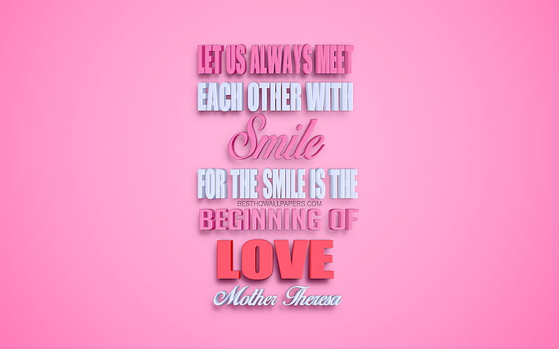 Let us always meet each other with smile for the smile is the beginning of love, Mother Teresa quotes, creative 3d art, quotes about love, popular quotes, inspiration, pink background, HD wallpaper