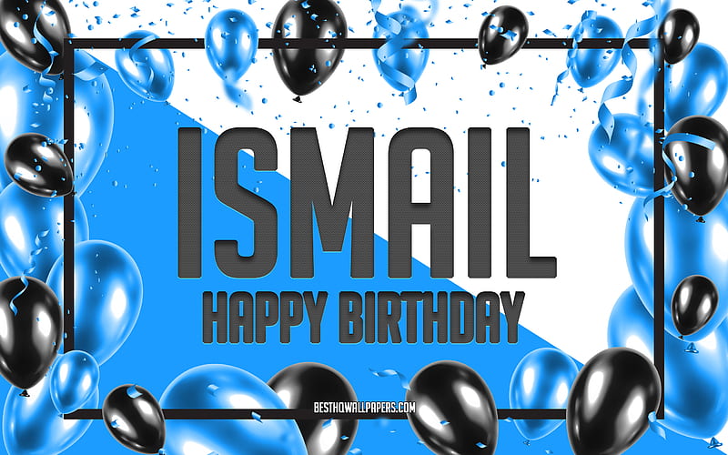 Happy Birtay Ismail, Birtay Balloons Background, Ismail, with names, Ismail Happy Birtay, Blue Balloons Birtay Background, greeting card, Ismail Birtay, HD wallpaper