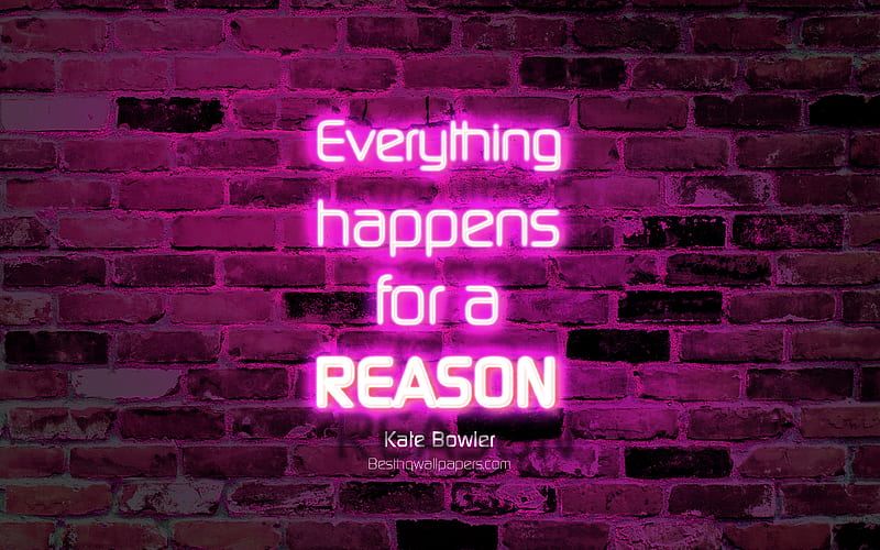 Everything happens for a reason purple brick wall, Kate Bowler Quotes, popular quotes, neon text, inspiration, Kate Bowler, quotes about life, HD wallpaper