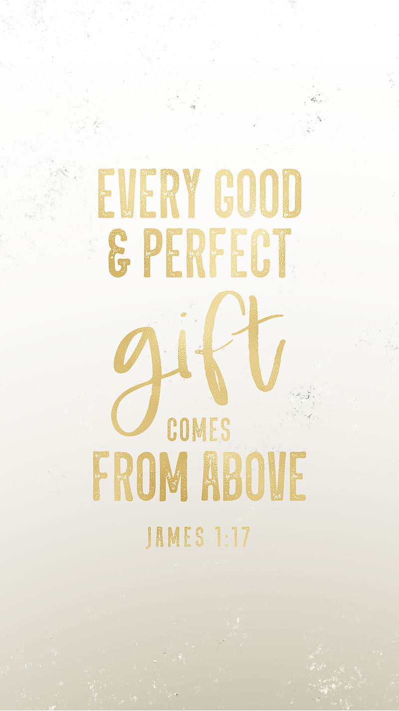 Perfect Gift Gold Whit, James 1:17, Perfect, TheBlackCatPrints, bible quote, bible verse, christian, christianity, christmas, every good & perfect gift comes from above, gift, gold, light, quotes, sayings, scripture, white, word art, HD phone wallpaper
