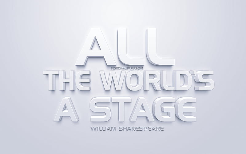 All the worlds a stage, William Shakespeare quotes, white 3d art, quotes about life, popular quotes, inspiration, white background, motivation, HD wallpaper