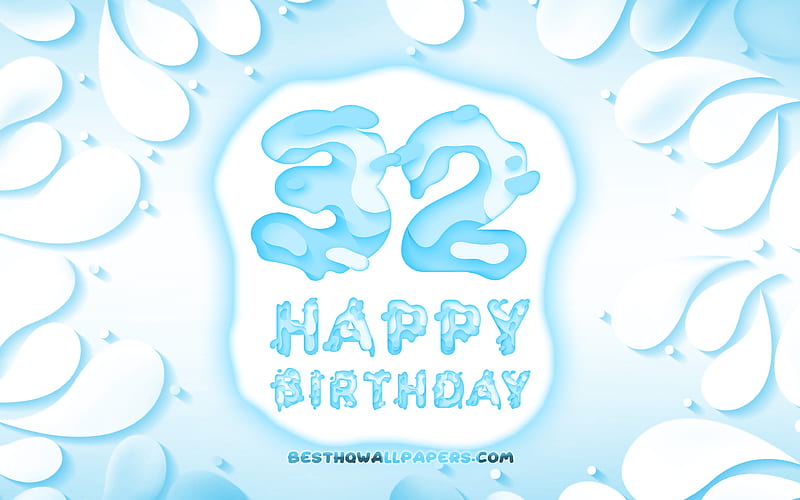 Happy 32 Years Birtay 3D petals frame, Birtay Party, blue background, Happy 32nd birtay, 3D letters, 32nd Birtay Party, Birtay concept, artwork, 32nd Birtay, HD wallpaper