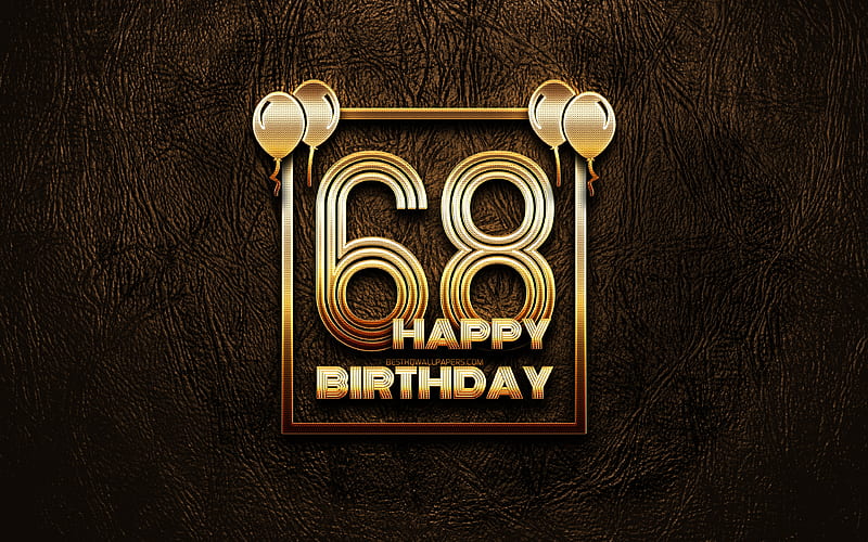 Happy 68th birtay, golden frames golden glitter signs, Happy 68 Years Birtay, 68th Birtay Party, brown leather background, 68th Happy Birtay, Birtay concept, 68th Birtay, HD wallpaper