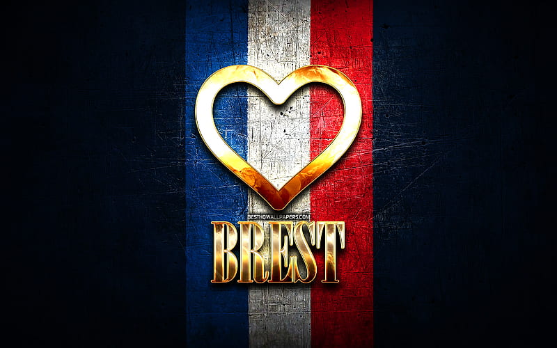 I Love Brest, french cities, golden inscription, France, golden heart, Brest with flag, Brest, favorite cities, Love Brest, HD wallpaper