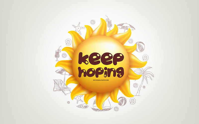 Keep hoping, 3D sun, positive quotes, 3D art, Keep hoping concepts, creative art, quotes about hoping, motivation quotes, HD wallpaper