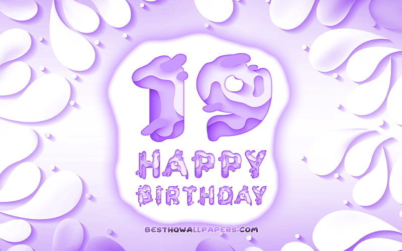 Happy 19 Years Birtay 3D petals frame, Birtay Party, violet background, Happy 19th birtay, 3D letters, 19th Birtay Party, Birtay concept, artwork, 19th Birtay, HD wallpaper
