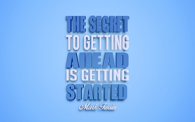 The secret to getting ahead is getting started, Mark Twain quotes creative 3d art, life quotes, popular quotes, motivation quotes, inspiration, blue background, HD wallpaper