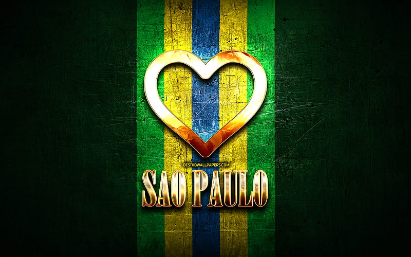 I Love Sao Paulo, brazilian cities, golden inscription, Brazil, golden heart, brazilian flag, Sao Paulo, favorite cities, Love Sao Paulo, HD wallpaper