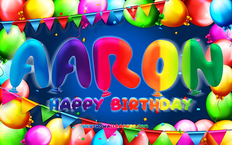 Happy Birtay Aaron colorful balloon frame, Aaron name, blue background, Aaron Happy Birtay, Aaron Birtay, popular german male names, Birtay concept, Aaron, HD wallpaper