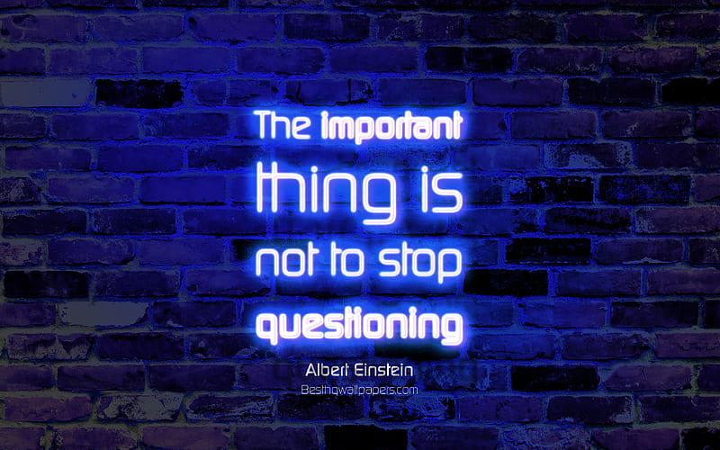 The important thing is not to stop questioning blue brick wall, Albert Einstein Quotes, neon text, inspiration, Albert Einstein, quotes about learning, HD wallpaper