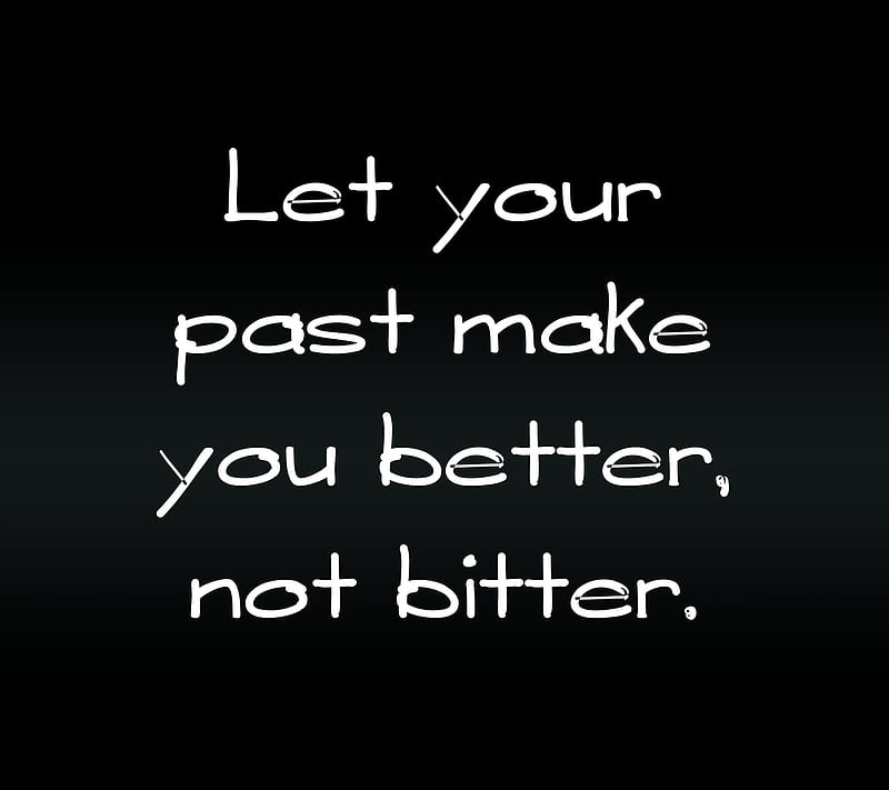 better not bitter, cool, leason, life, new, past, quote, saying, sign, HD wallpaper