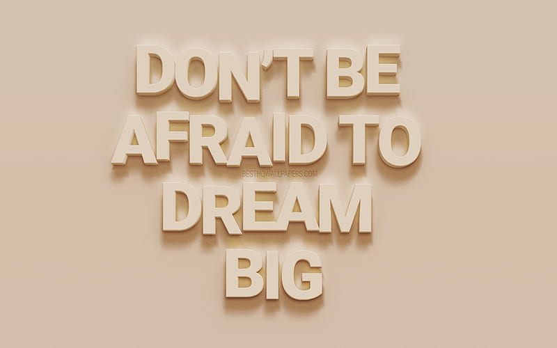 Dont Be afraid to dream big, stylish 3d art, motivation quotes, popular quotes, quotes about dreams, HD wallpaper