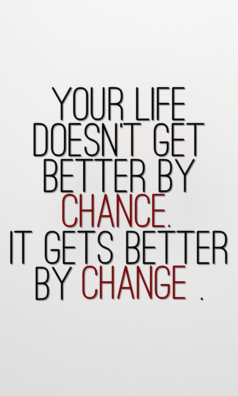 your life, better, chance, change, cool, new, quote, saying, sign, HD phone wallpaper