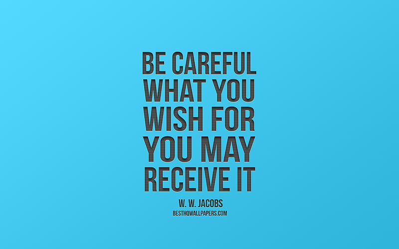Be careful what you wish for you may receive it, William Wymark Jacobs quote, blue background, popular quotes, HD wallpaper