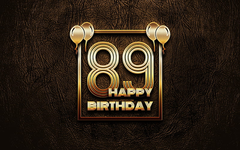 Happy 89th birtay, golden frames golden glitter signs, Happy 89 Years Birtay, 89th Birtay Party, brown leather background, 89th Happy Birtay, Birtay concept, 89th Birtay, HD wallpaper