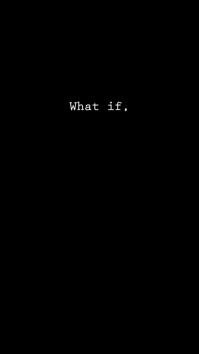 what if, Black, abstract, dark, darkness, digital, frase, minimal, monochrome, oled, quote, simple, text, white, word, HD phone wallpaper