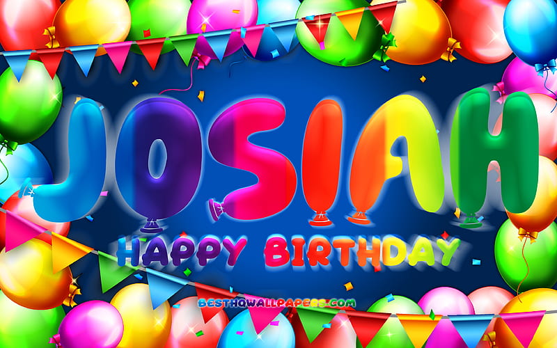 Happy Birtay Josiah colorful balloon frame, Josiah name, blue background, Josiah Happy Birtay, Josiah Birtay, popular american male names, Birtay concept, Josiah, HD wallpaper