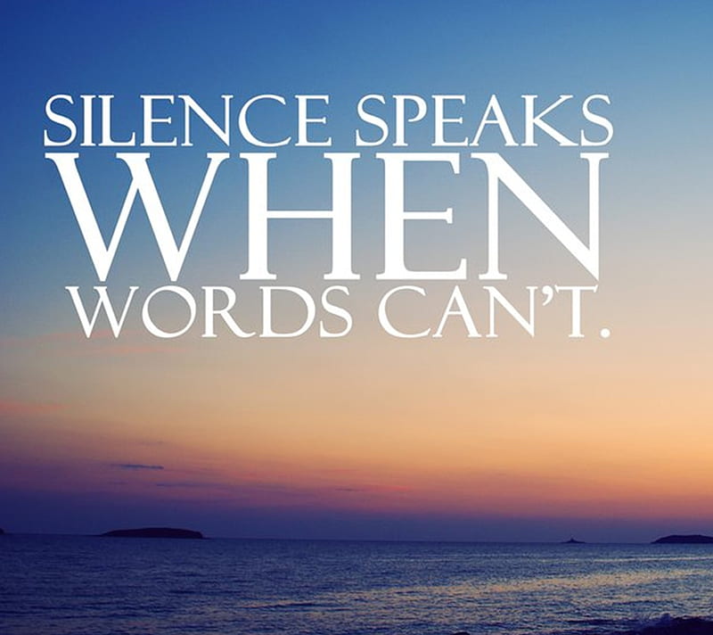 Silent speak. Silence speaks. Speaking Silence speak. Silence you're the best i ever heard.