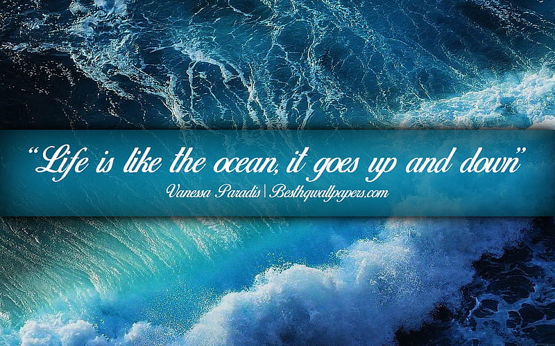 Life is like the ocean It goes up and down, Vanessa Paradis, calligraphic text, quotes about life, Vanessa Paradis quotes, inspiration, background with ocean, HD wallpaper