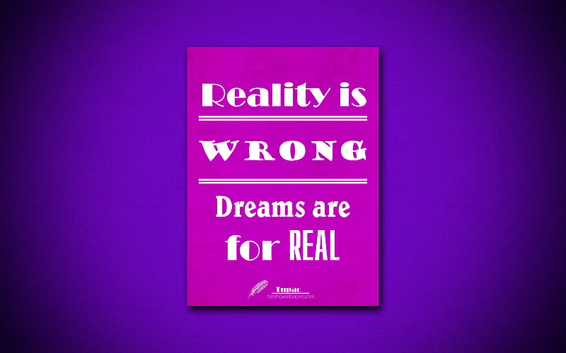 Reality is wrong Dreams are for real, Tupac, quotes about dreams, purple paper, inspiration, Tupac quotes, HD wallpaper