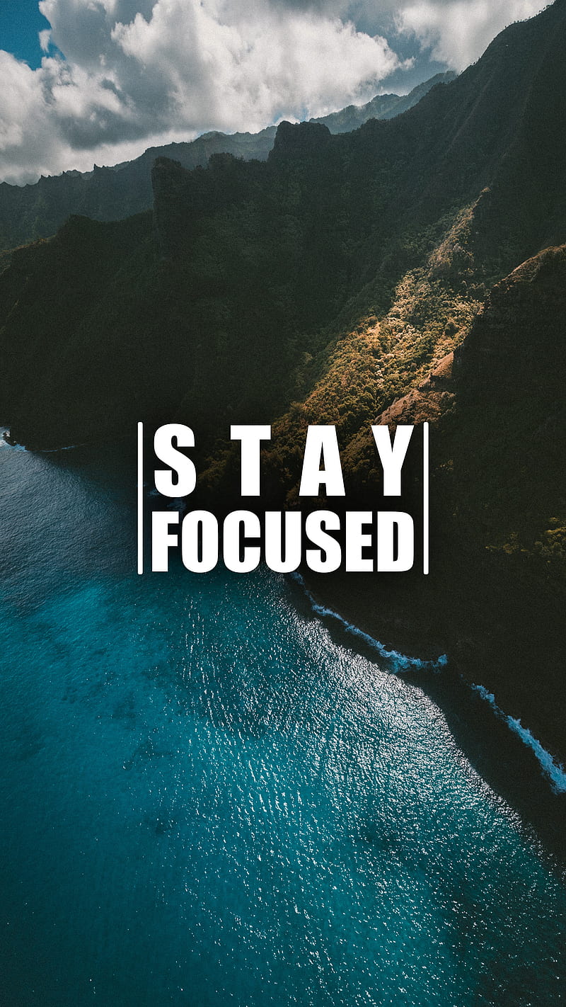 Stay Focused 4, aerial, mountains, nature, ocean, quotes, sayings, sea, sky, HD phone wallpaper