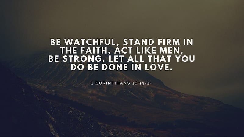 Be Watchful Stand Firm In The Faith Act Like Men Be Strong Bible Verse, HD wallpaper
