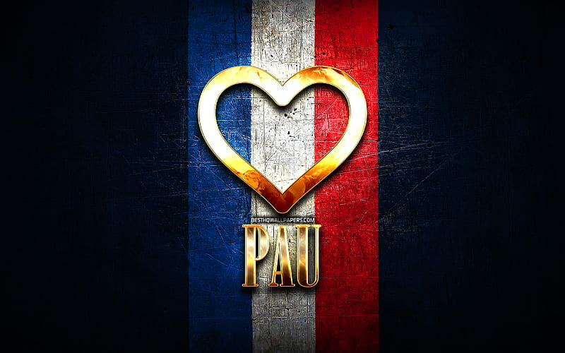 I Love Pau, french cities, golden inscription, France, golden heart, Pau with flag, Pau, favorite cities, Love Pau, HD wallpaper