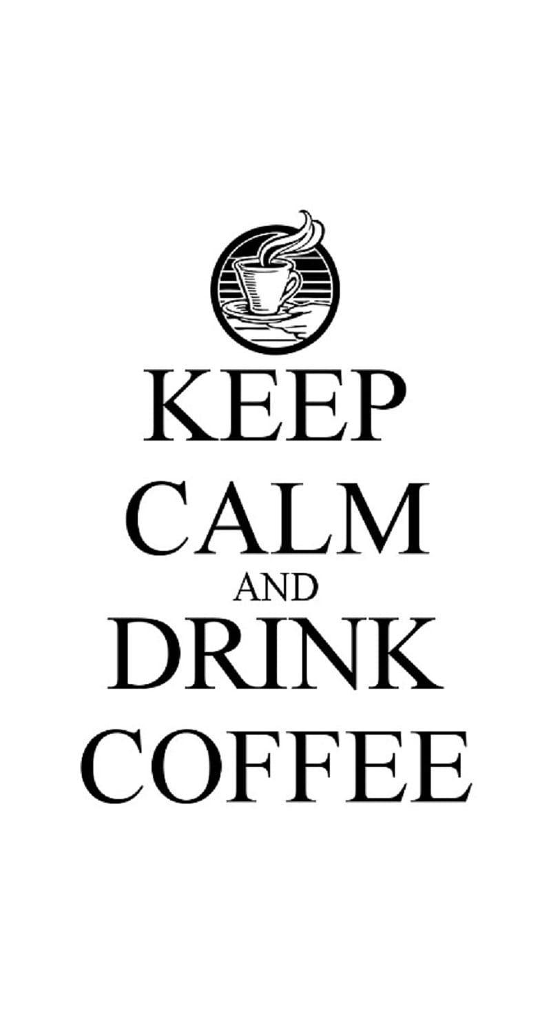 Keep Calm Coffee, drink coffee, keep cale, HD phone wallpaper | Peakpx